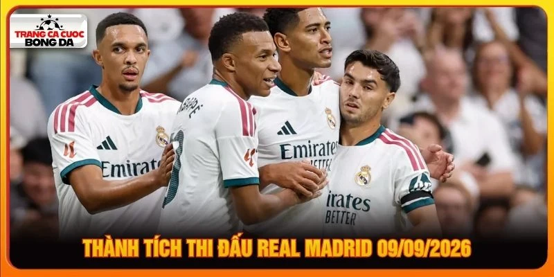 Thành tích thi đấu Real Madrid 09/09/2026